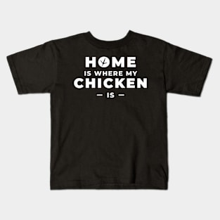 Home is where my chicken is Kids T-Shirt